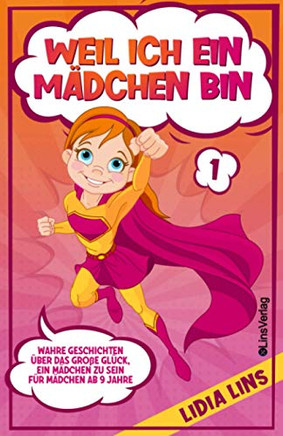 WEIL ICH EIN MÄDCHEN BIN: Wahre Geschichten über das große Glück, ein Mädchen zu sein - Für Mädchen ab 9 Jahre (Bücher für Mädchen) (German Edition) WEIL ICH EIN MÄDCHEN BIN: Wahre Geschichten über das große Glück, ein Mädchen zu sein - Für Mädchen ab 9 Jahre (Bücher für Mädchen) (German Edition)