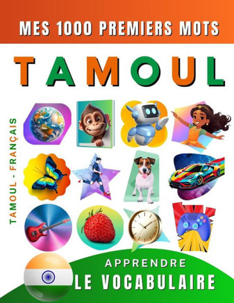 Apprendre le vocabulaire Tamoul: Mes mille premiers mots, Bilingue Tamoul - Fran?is: Imagier Tamoul pour d?utant