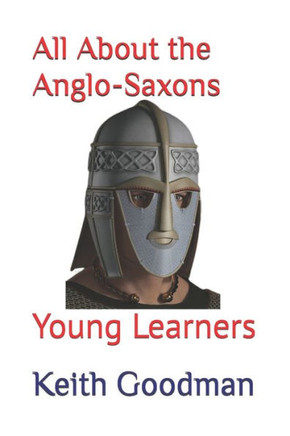 All About the Anglo-Saxons: Young Learners