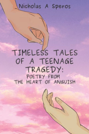 Timeless Tales of a Teenage Tragedy: Poetry From The Heart of Anguish