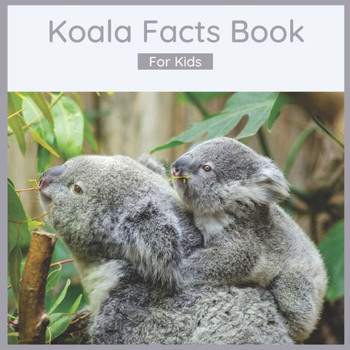 Koala Facts Book For Kids: 50 Fun And Interesting Koala Facts