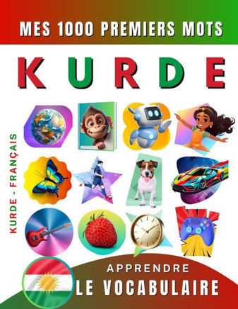 Apprendre le vocabulaire Kurde: Mes mille premiers mots, Bilingue Kurde - Fran?is: Imagier Kurde pour d?utant