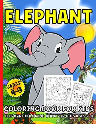 Elephant Coloring Book: Elephant Coloring Book For Kids Ages 4-8Over 40 Elephants Coloring Pages For Children
