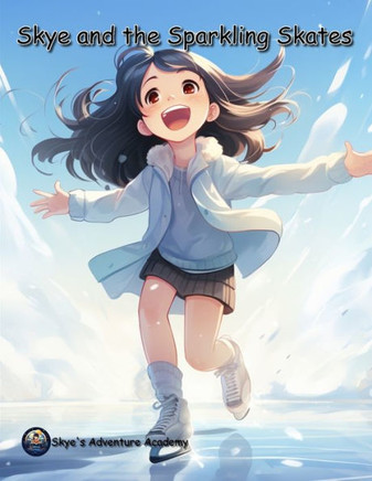 Skye and the Sparkling Skates: Learning, Twirling, and the Joy of Ice Skating