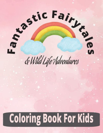 Fantastic Fairytales & Wildlife Adventures: Coloring Book for Kids