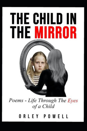 The Child In The Mirror: Poems - Life through the Eyes of a Child