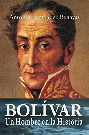 BOL?ìVAR, un Hombre en la Historia (Spanish Edition)