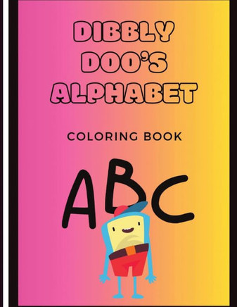 Dibbly Doo's Alphabet: Coloring Book