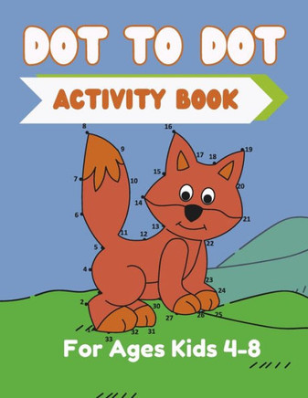 Dot To Dot Activity Book For Kids Ages 4-8: Fun Dot To Dot Puzzles