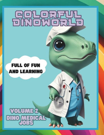 Colorful Dinoworld VOL 2: Dino Medical Jobs: A Dinosaur Coloring Book for Fun and Learning