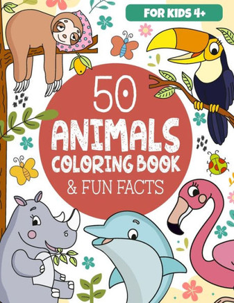 50 Animals Coloring Book & Fun Facts for Kids: Discover a Colorful World of Amazing Animals 50 Animals Coloring Book & Fun Facts for Kids: Discover a Colorful World of Amazing Animals
