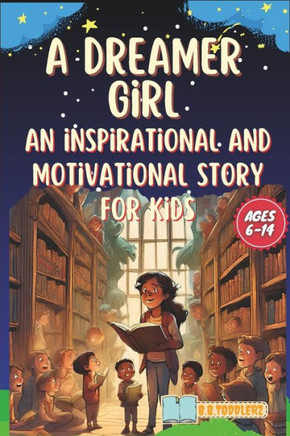 A Dreamer Girl: An Inspiring and Motivational Story for Kids Ages 6-14