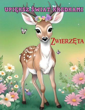 Upi&#280;ksz &#346;wiat Kredkami: ZWIERZ&#280;TA: kolorowanka dla dzieci
