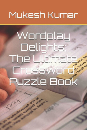 Wordplay Delights: The Ultimate Crossword Puzzle Book