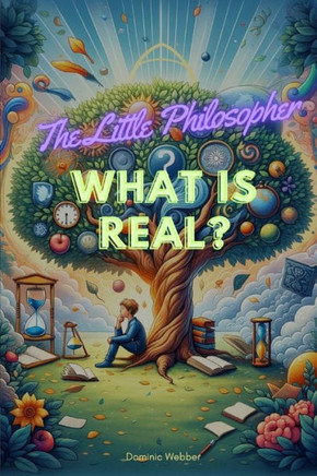 The Little Philosopher: What is Real?