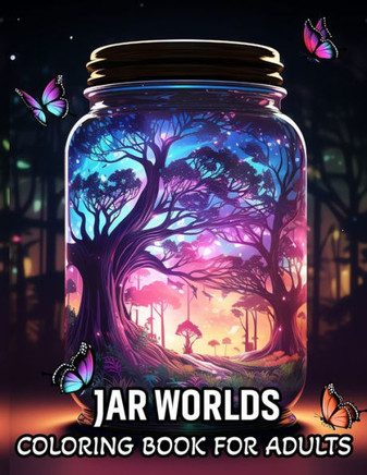 Jar Worlds Coloring Book For Adults: A Coloring Book for Adults Featuring Whimsical Jars with Fun Fantasy Flowers, Adorable Fishes, and City Life for
