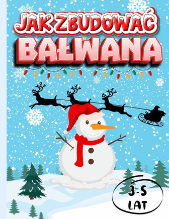 Jak Zbudowac Balwana: Książeczka Edukacyjna na Święta Bożego Narodzenia dla Dzieci w wieku 3 - 5 lat Kolorowanki Wy