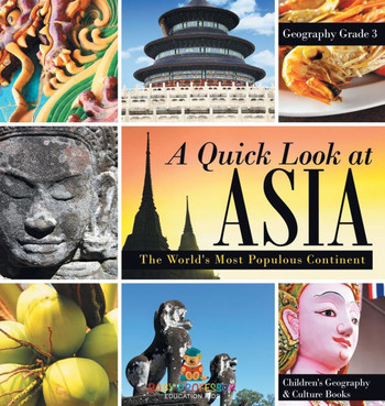 A Quick Look at Asia: The World's Most Populous Continent - Geography Grade 3 Children's Geography & Culture Books