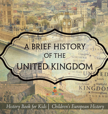 A Brief History of the United Kingdom - History Book for Kids Children's European History