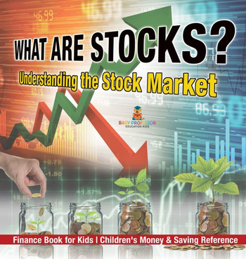 What are Stocks? Understanding the Stock Market - Finance Book for Kids Children's Money & Saving Reference