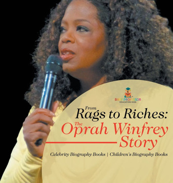 From Rags to Riches: The Oprah Winfrey Story - Celebrity Biography Books Children's Biography Books