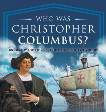 Who Was Christopher Columbus? Biography for Kids 6-8 Children's Biography Books