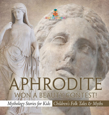 Aphrodite Won a Beauty Contest! - Mythology Stories for Kids Children's Folk Tales & Myths