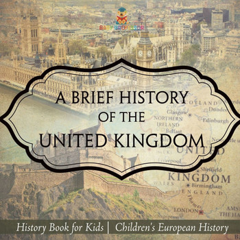A Brief History of the United Kingdom - History Book for Kids Children's European History