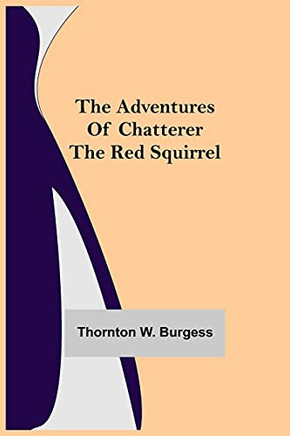 The Adventures Of Chatterer The Red Squirrel