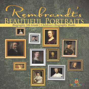 Rembrandt's Beautiful Portraits - Biography 5th Grade Children's Biography Books
