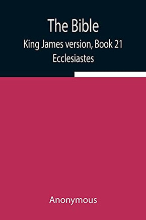 The Bible, King James Version, Book 21; Ecclesiastes