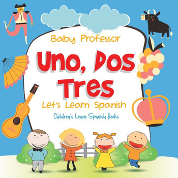 Uno, Dos, Tres: Let's Learn Spanish Children's Learn Spanish Books