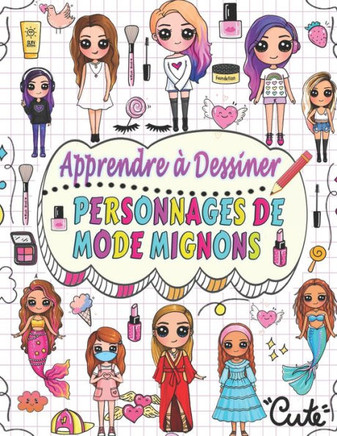 apprendre ?dessiner personnages de mode mignons: Dessinez ?ape par ?ape plus de 50 personnages adorables avec leurs styles de mode uniques et donne