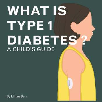 What is Type 1 Diabetes?: A Child's Guide