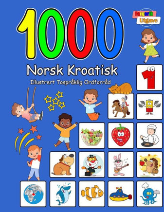 1000 Norsk Kroatisk Illustrert Tospr?lig Ordforr? (Fargerik Utgave): Norwegian Croatian Language Learning