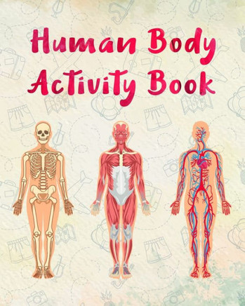 Human Body Activity Book for Kids: This book will help you to learn with fun about human organs structures and components. Hands-on practice color and