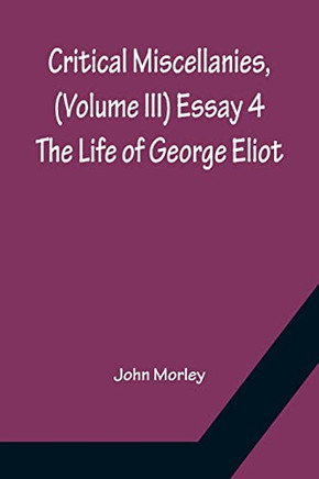 Critical Miscellanies, (Volume Iii) Essay 4: The Life Of George Eliot