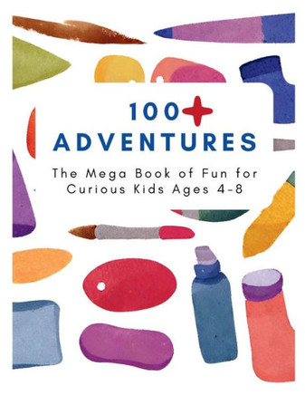 100 Adventure: The Mega Book of Fun for Curious Kids Ages 4-8