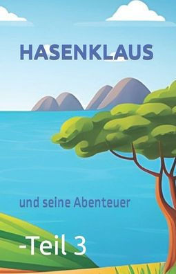Hasenklaus und seine Abenteuer Teil 3: Geschichten zum einschlafen f? Kinder