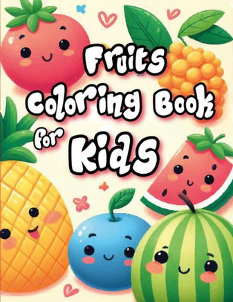 Fruits Coloring Book for Kids: Cute, kawaii and friendly fruits for your kids and toddlers