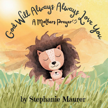 God Will Always Always Love You: A Mothers Prayer