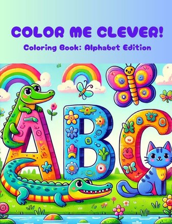 Color Me Clever!: Coloring Book: Alphabet Edition