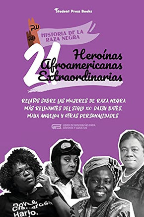 21 Hero??íNas Afroamericanas Extraordinarias: Relatos Sobre Las Mujeres De Raza Negra M??ìs Relevantes Del Siglo Xx: Daisy Bates, Maya Angelou Y Otras ... (Historia De La Raza Negra) (Spanish Edition)