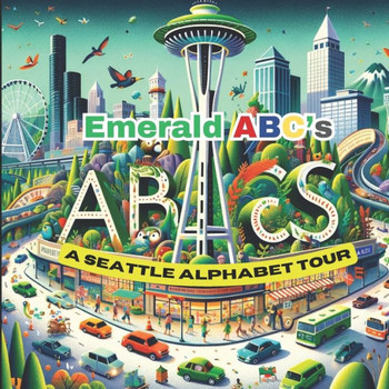 Emerald ABCs: A Seattle Alphabet Tour