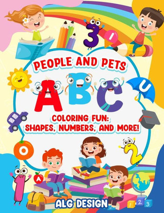 ABC Coloring Fun Shapes numbers and more! Fun with numbers letters shapes colors and animals: Learning 100+ Colors, Animals, People, Alphabets, Number
