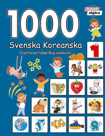 1000 Svenska Koreanska Illustrerad tv?pr?ig vokabul? (Svartvitt utg?a): Swedish Korean language learning