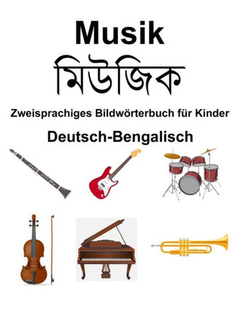 Deutsch-Bengalisch Musik Zweisprachiges Bildw?terbuch f? Kinder