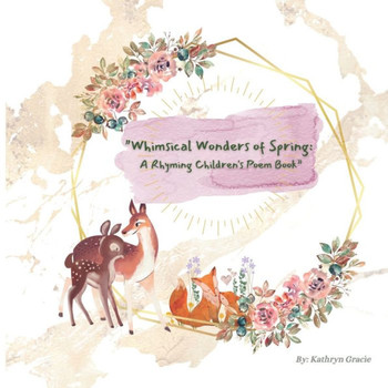 ""Whimsical Wonders of Spring: A Rhyming Children's Book"" An Easter and Springtime simple poem book for babies, young children, parents alike.