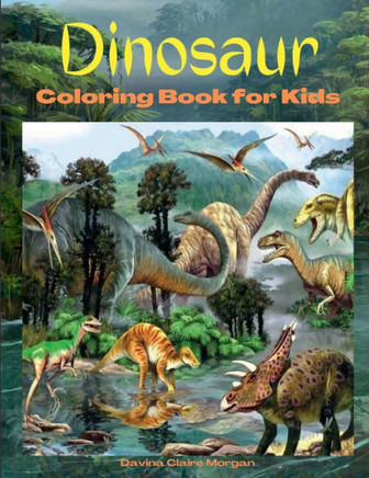 Dinosaur Coloring Book for Kids: Amazing coloring book with adorable dinosaurs for boys and girls Ages 3 and Up A great gift for boys and girls with d