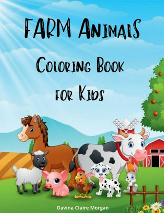 Farm Animals Coloring Book for Kids: A Cute Farm Animal Coloring Book for Kids Ages 3-8 Super Coloring Pages of Animals on the Farm Cow, Horse, Pig, a